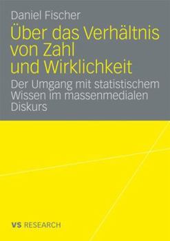 Paperback Über Das Verhältnis Von Zahl Und Wirklichkeit: Untersuchung Über Den Umgang Mit Statistischem Wissen Im Massenmedialen Diskurs Über Arbeitslosigkeit [German] Book