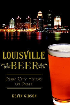 Louisville Beer: Derby City History on Draft - Book  of the Beer!