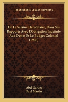 Paperback De La Saisine Hereditaire, Dans Ses Rapports Avec L'Obligation Indefinie Aux Dettes Et Le Budget Colonial (1906) [French] Book