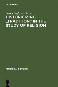 Historicizing "Tradition" in the Study of Religion (Religion and Society (Hague, Netherlands)) (Religion and Society)