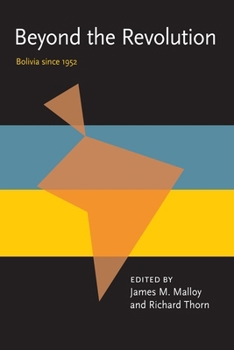 Beyond the Revolution: Bolivia Since 1952 - Book  of the Pitt Latin American Studies