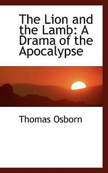 The Lion and the Lamb : A Drama of the Apocalypse