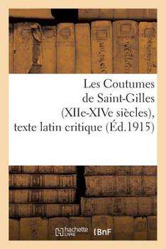 Les Coutumes de Saint-Gilles (XIIe-XIVe Siècles), Texte Latin Critique
