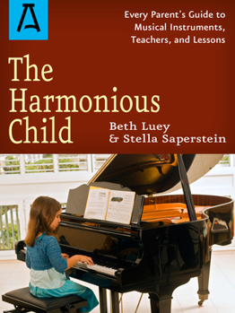 Paperback The Harmonious Child: Every Parent's Guide to Musical Instruments, Teachers, and Lessons Book