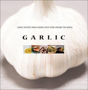 Hardcover Garlic: Garlic Recipes from Leading Chefs from Around the World Book