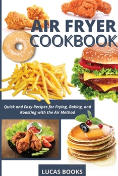 Paperback Air Fryer Cookbook: Quick and Easy Recipes for Frying, Baking, and Roasting with the Air Method Book