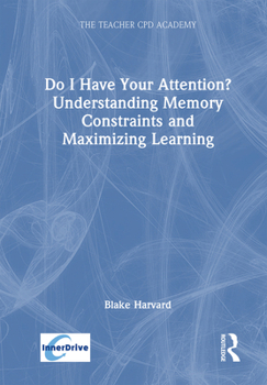 Hardcover Do I Have Your Attention? Understanding Memory Constraints and Maximizing Learning Book