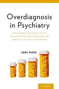 Paperback Overdiagnosis in Psychiatry: How Modern Psychiatry Lost Its Way While Creating a Diagnosis for Almost All of Life's Misfortunes Book