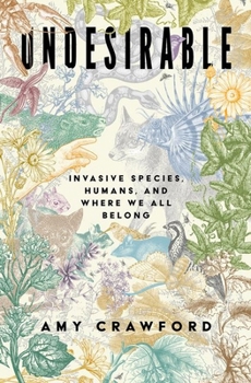 Undesirable: Humans, Invasive Species, and Where We All Belong