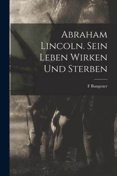 Paperback Abraham Lincoln. Sein Leben Wirken und Sterben [German] Book
