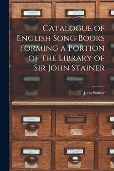 Paperback Catalogue of English Song Books Forming a Portion of the Library of Sir John Stainer Book