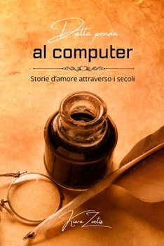 Paperback Dalla penna al computer: storie d'amore attraverso i secoli [Italian] Book