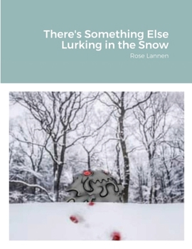Paperback There's Something Else Lurking in the Snow: Rose Lannen Book
