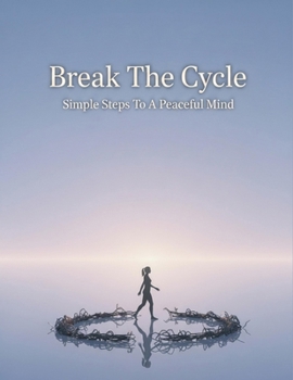 Paperback Break The Cycle: Simple Steps To A Peaceful Mind Book