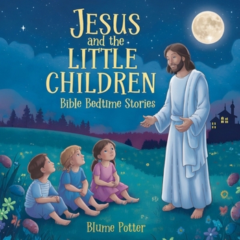 Paperback Jesus and the Little Children: Bible Bedtime Story Book