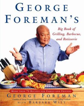 Hardcover George Foreman's Big Book of Grilling Barbecue and Rotisserie: More Than 75 Recipes for Family and Friends Book
