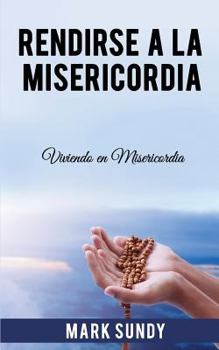 Paperback Rendirse a la Misericordia: Viviendo En Misericordia [Spanish] Book