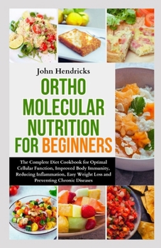 Paperback Orthomolecular Nutrition for Beginners: The Complete Diet Cookbook for Optimal Cellular Function, Improved Body Immunity, Reducing Inflammation, Easy Book