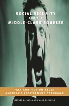 Hardcover Social Security and the Middle-Class Squeeze: Fact and Fiction about America's Entitlement Programs Book