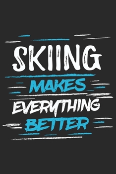 Skiing Makes Everything Better: Funny Cool Skiing Journal Notebook Workbook Diary Planner-6x9 - 120 Quad Paper Pages With An Awesome Comic Quote On The Cover.Cute Gift For Skiiers, Ski Instructors, Sk