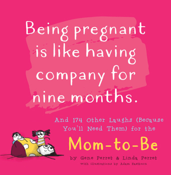 Paperback Being Pregnant Is Like Having Company for Nine Months: And 174 Other Laughs (Because You'll Need Them) for the Mom to Be Book