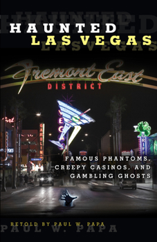 Paperback Haunted Las Vegas: Famous Phantoms, Creepy Casinos, And Gambling Ghosts, First Edition Book