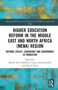 Higher Education Reform in the Middle East and North Africa (MENA) Region: Reform, Policy, Leadership and Governance in Transition (Educational Policy ... in the Middle East and North Africa)