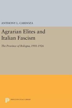 Hardcover Agrarian Elites and Italian Fascism: The Province of Bologna, 1901-1926 Book