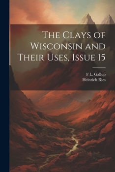 Paperback The Clays of Wisconsin and Their Uses, Issue 15 Book