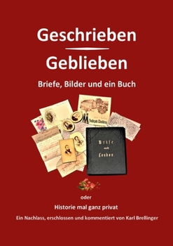 Paperback Geschrieben - Geblieben: Briefe, Bilder und ein Buch - oder Historie mal ganz privat [German] Book