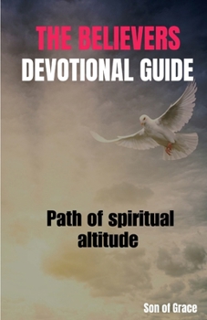 Paperback The Believers Devotional Guide: Path of Spiritual Altitude Book