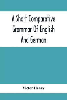 Paperback A Short Comparative Grammar Of English And German: As Traced Back To Their Common Origin And Contrasted With The Classical Languages Book