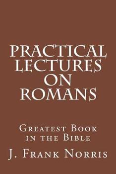 Paperback Practical Lectures on Romans: Greatest Book in the Bible Book