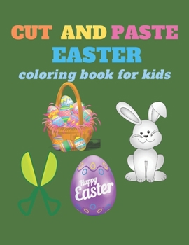 Paperback Cut and paste Easter coloring book for kids: Coloring and cutting activity book shaped Easter bunny bunny - Scissors skills activity book for kids, to Book