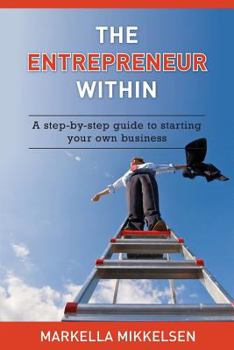 Paperback The Entrepreneur Within: A step-by-step guide to starting your own business Book