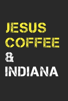 Paperback Jesus Coffee & Indiana: Track, Log and Rate Coffee Varieties, Brew Methods And Roasts Notebook Gift for Coffee Drinkers Living In Indiana Book