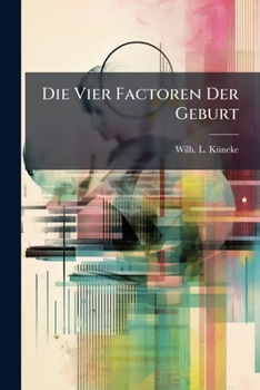 Paperback Die Vier Factoren Der Geburt: Grundzüge Einer Physik Der Geburt Book