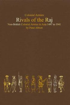 Hardcover Rivals of the Raj: Non-British Colonial Armies in Asia 1497-1941 Book
