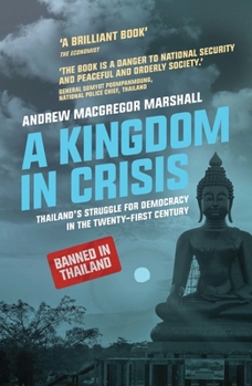 Paperback A Kingdom in Crisis: Thailand's Struggle for Democracy in the Twenty-First Century Book