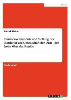 Paperback Familienverständnis und Stellung der Kinder in der Gesellschaft der DDR - der hohe Wert der Familie [German] Book