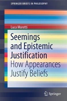 Paperback Seemings and Epistemic Justification: How Appearances Justify Beliefs Book