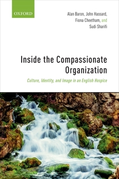 Hardcover Inside the Compassionate Organization: Culture, Identity, and Image in an English Hospice Book