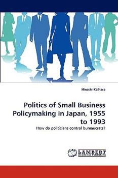 Paperback Politics of Small Business Policymaking in Japan, 1955 to 1993 Book