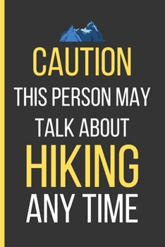 Paperback Caution This Person May Talk About Hiking Any Time: Hiking Gifts: Funny Novelty Lined Notebook / Journal To Write In (6 x 9) Book