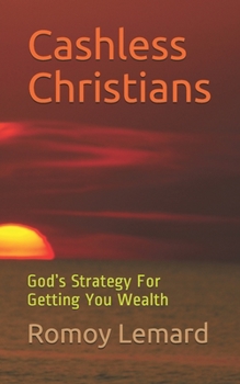 Paperback Cashless Christians: God's Strategy For Getting You Wealth Book