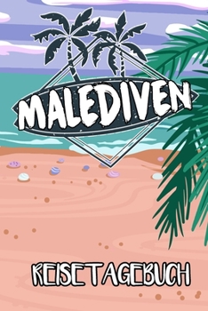 Reisetagebuch Malediven: Reisejournal für den Insel Urlaub - inkl. Packliste | Erinnerungsbuch für Sehenswürdigkeiten & Ausflüge | Notizbuch als Geschenk, Abschiedsgeschenk (German Edition)