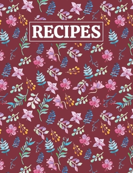 Recipes: Blank Journal Cookbook Notebook to Write In Your Personalized Favorite Recipes with Beautiful Floral Themed Cover Design