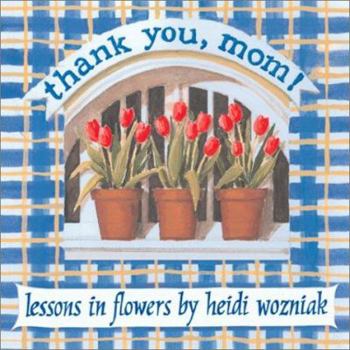 Hardcover Thank You Mom: Lessons In Flowers Book