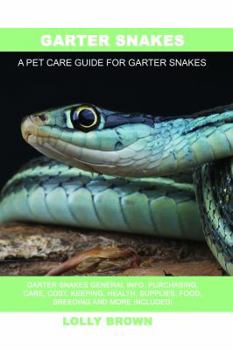 Paperback Garter Snakes: Garter Snakes General Info, Purchasing, Care, Cost, Keeping, Health, Supplies, Food, Breeding and More Included! A Pet Book