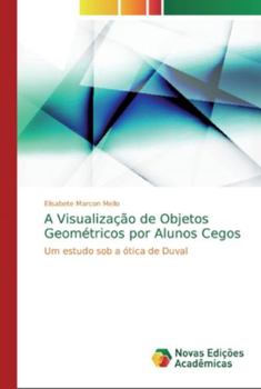 Paperback A Visualização de Objetos Geométricos por Alunos Cegos [Portuguese] Book